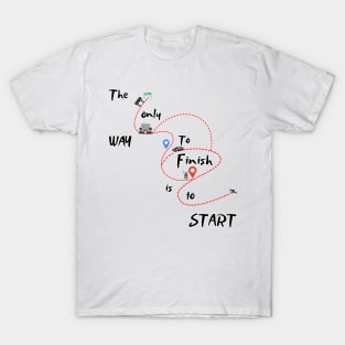 FINISH IS TO START T-Shirt